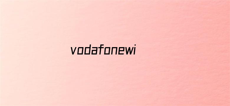 vodafonewifi性-Movie